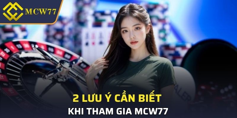 2 lưu ý cần biết khi tham gia MCW77