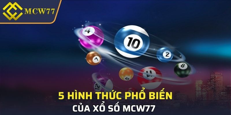 5 hình thức phổ biến của xổ số MCW77 