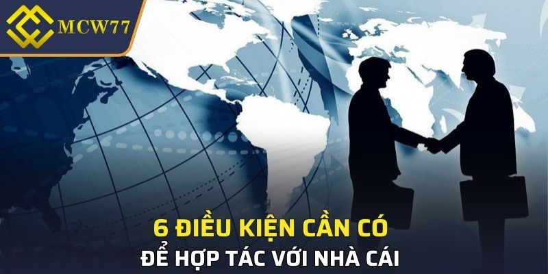 6 điều kiện cần có để hợp tác với nhà cái 