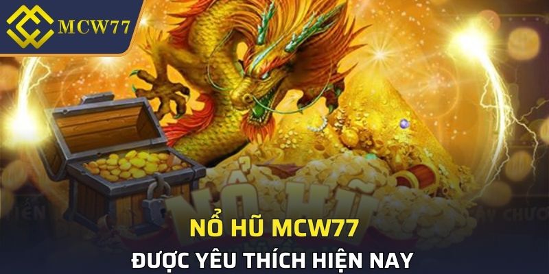 Các game nổ hũ MCW77 nổi tiếng nhất hiện nay 