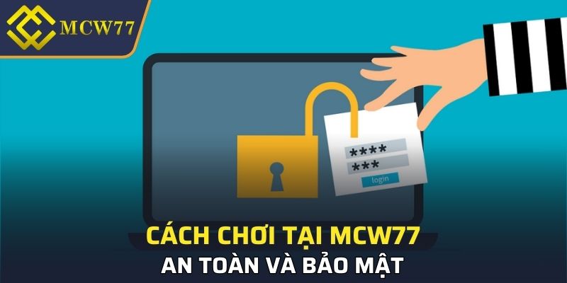 Cách chơi tại MCW77 an toàn và bảo mật