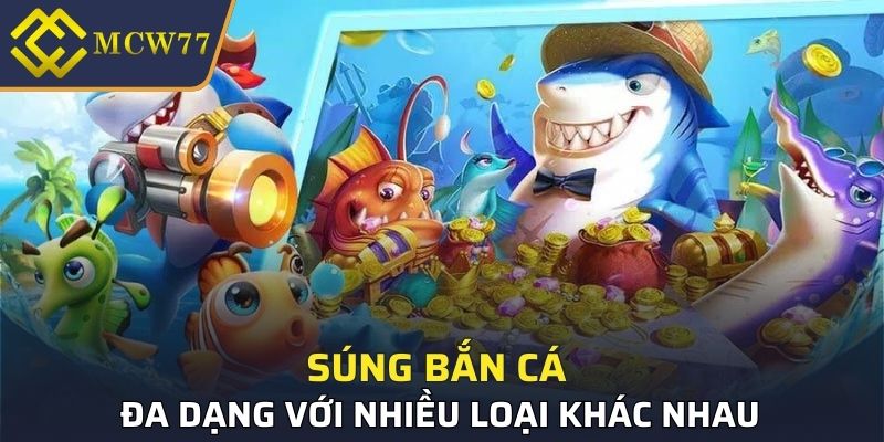 Đa dạng nhiều các loại súng bắn cá