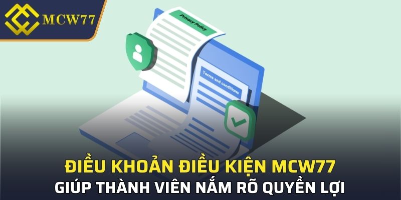 Điều khoản điều kiện MCW77 giúp thành viên nắm rõ quyền lợi và trách nhiệm
