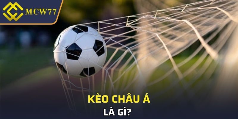 Kèo Châu Á là gì? 