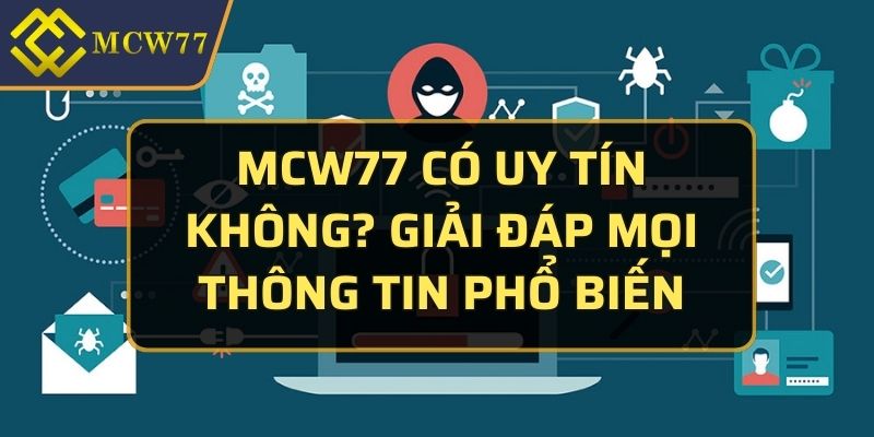 MCW77 có uy tín không