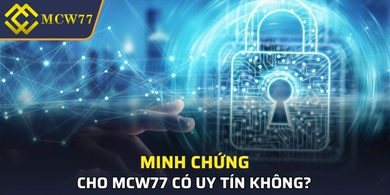 Minh chứng cho MCW77 có uy tín không?