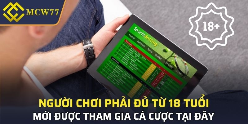 Người chơi phải đủ từ 18 tuổi mới được tham gia cá cược tại đây