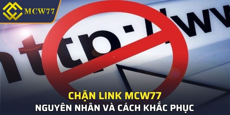 Tìm hiểu nguyên nhân và cách khắc phục tình trạng chặn link