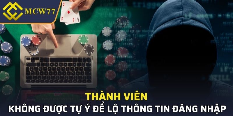 Thành viên không được tự ý để lộ thông tin đăng nhập cá cược