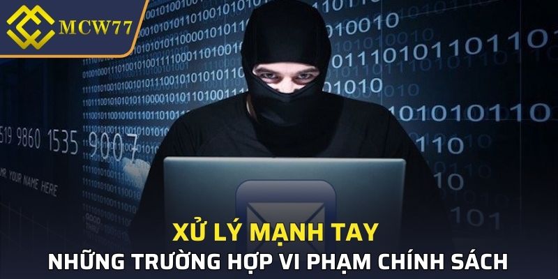 Xử lý mạnh tay những trường hợp vi phạm chính sách này 